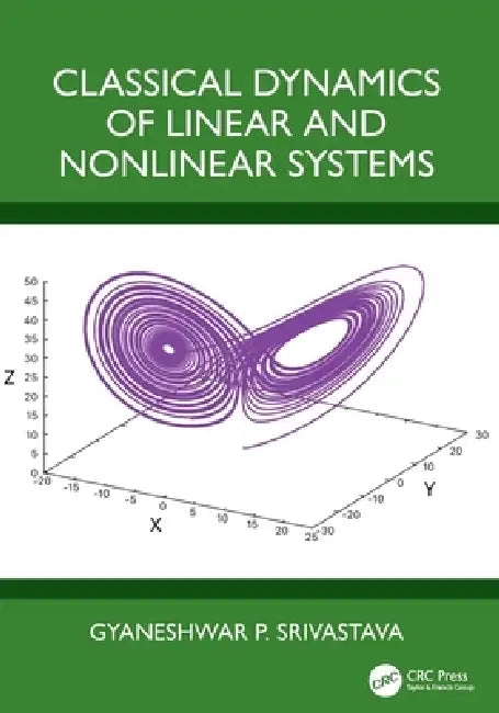 Classical Dynamics of Linear and Nonlinear Systems by Gyaneshwar P. Srivastava
