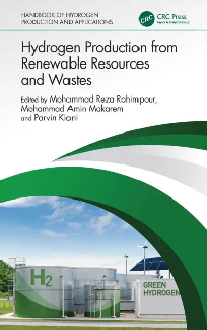 Hydrogen Production from Renewable Resources and Wastes by Mohammad Reza Rahimpour