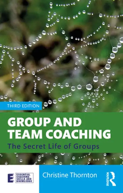Group and Team Coaching: The Secret Life of Groups by Christine Thornton