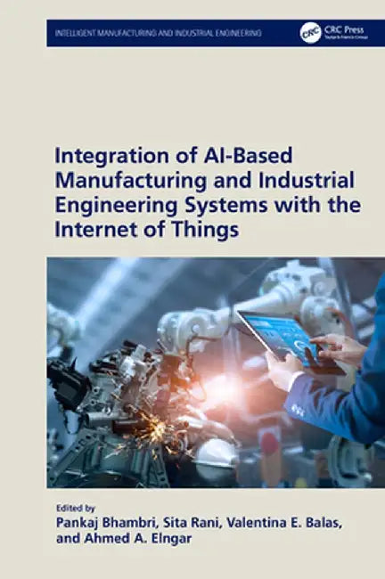 Integration of Ai-Based Manufacturing and Industrial Engineering Systems with the Internet of Things by Pankaj Bhambri