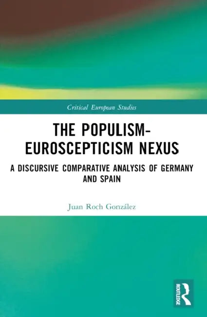 The Populism-Euroscepticism Nexus: A Discursive Comparative Analysis of Germany and Spain by Juan Roch