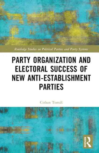 Party Organization and Electoral Success of New Anti-Establishment Parties by Tomáš Cirhan