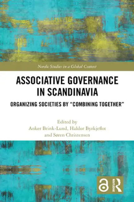 Associative Governance in Scandinavia: Organizing Societies by Combining Together by Anker Brink Lund