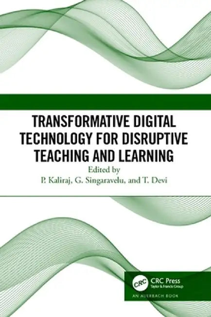 Transformative Digital Technology for Disruptive Teaching and Learning by P Kaliraj