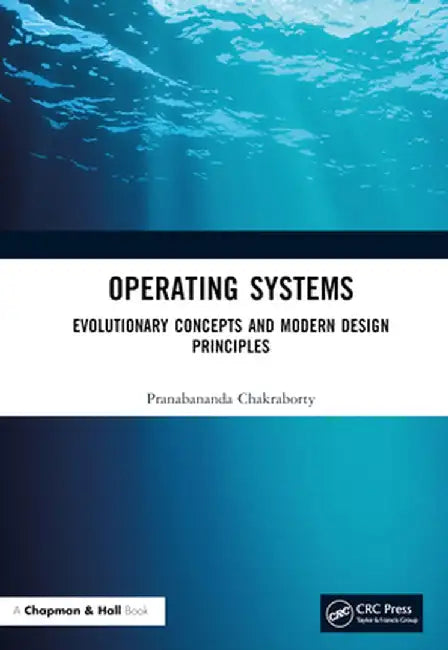 Operating Systems: Evolutionary Concepts and Modern Design Principles by Pranabananda Chakraborty