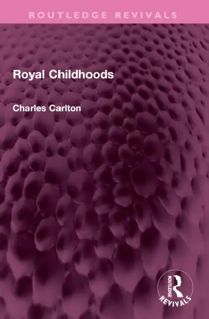 Royal Childhoods by Charles Carlton