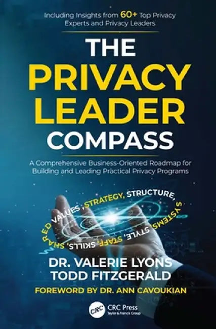 The Privacy Leader Compass: A Comprehensive Business-Oriented Roadmap for Building and Leading Practical Privacy Programs by Valerie Lyons