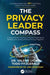 The Privacy Leader Compass: A Comprehensive Business-Oriented Roadmap for Building and Leading Practical Privacy Programs by Valerie Lyons