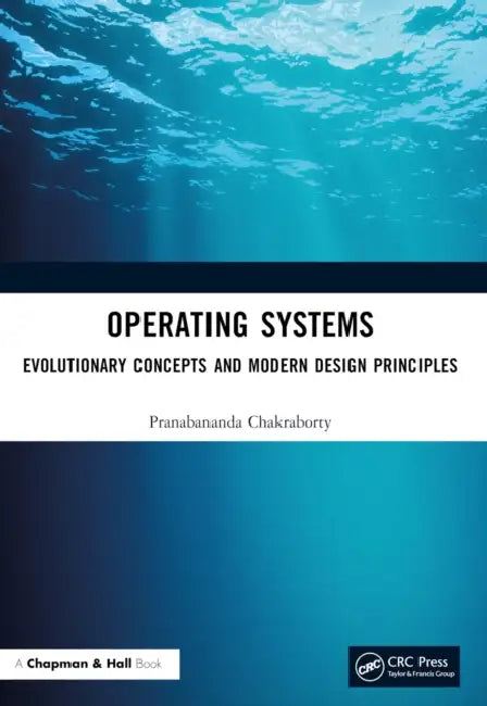 Operating Systems: Evolutionary Concepts and Modern Design Principles by Pranabananda Chakraborty