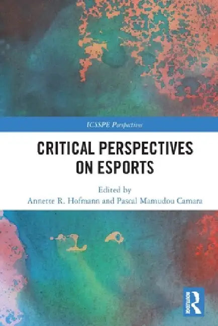 Critical Perspectives on Esports by Annette R. Hofmann