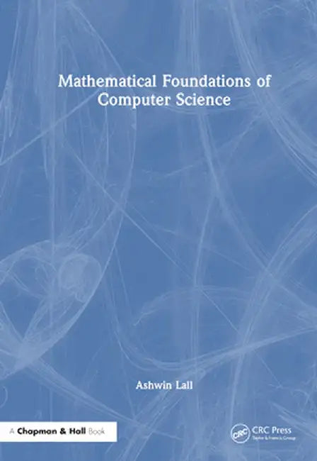 Mathematical Foundations of Computer Science by Ashwin Lall