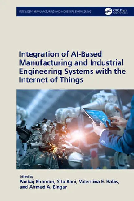 Integration of Ai-Based Manufacturing and Industrial Engineering Systems with the Internet of Things by Pankaj Bhambri