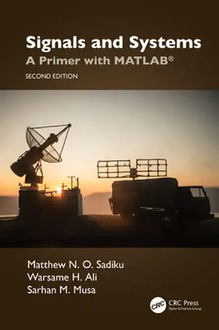 Signals and Systems: A Primer with Matlab(r) by Matthew N. O. Sadiku