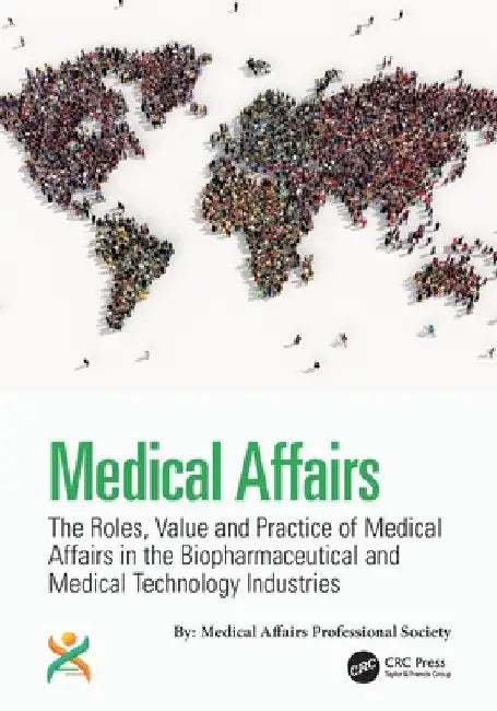 Medical Affairs: The Roles, Value and Practice of Medical Affairs in the Biopharmaceutical and Medical Technology Industries by Kirk V. Shepard