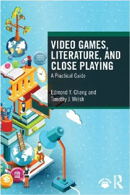 Video Games, Literature, and Close Playing: A Practical Guide by Edmond y. Chang