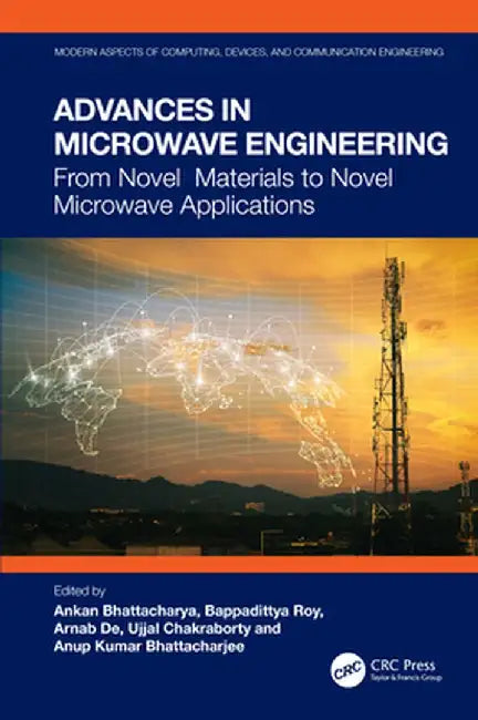 Advances in Microwave Engineering: From Novel Materials to Novel Microwave Applications by Ankan Bhattacharya