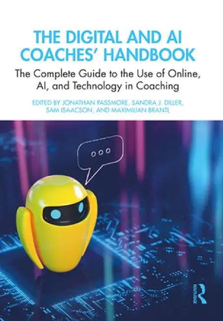 The Digital and AI Coaches' Handbook: The Complete Guide to the Use of Online, Ai, and Technology in Coaching by Jonathan Passmore