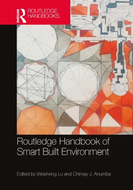 Routledge Handbook of Smart Built Environment by Weisheng Lu