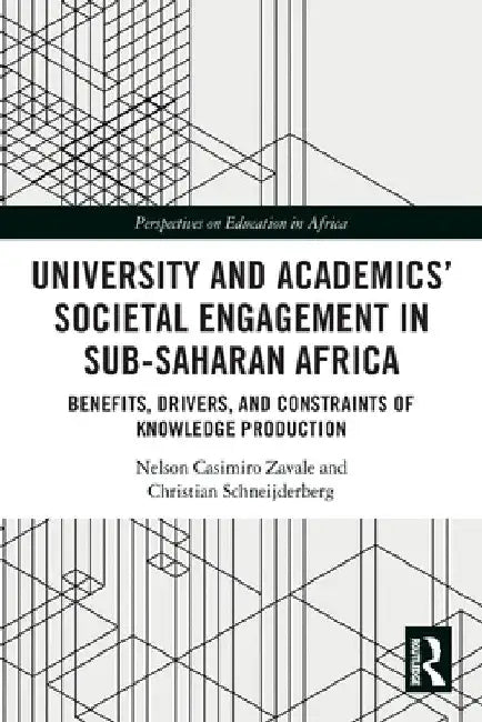 University and Academics' Societal Engagement in Sub-Saharan Africa: Benefits, Drivers, and Constraints of Knowledge Production by Nelson Casimiro Zavale