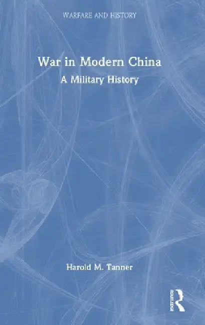 War in Modern China: A Military History by Harold M. Tanner