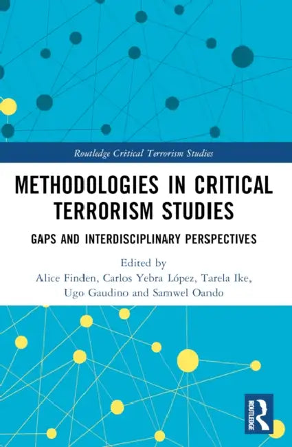Methodologies in Critical Terrorism Studies: Gaps and Interdisciplinary Perspectives by Alice E. Finden, Carlos Yebra López, Tarela Ike