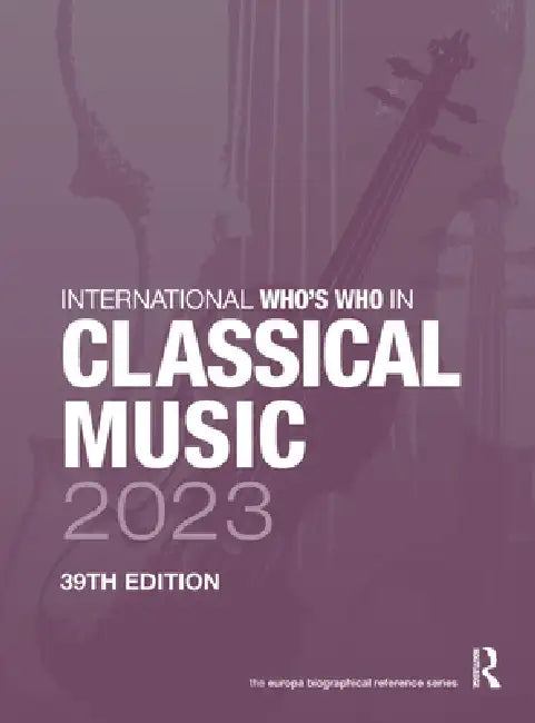 International Who's Who in Classical Music 2023 by Europa Publications