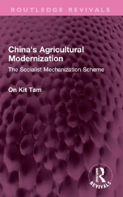 China's Agricultural Modernization: The Socialist Mechanization Scheme by On Kit Tam