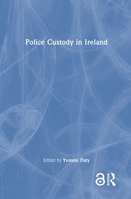 Police Custody in Ireland by Yvonne Daly
