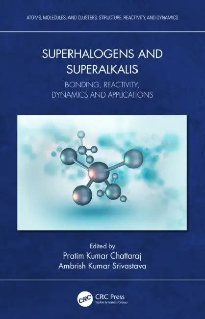 Superhalogens and Superalkalis: Bonding, Reactivity, Dynamics and Applications by Pratim Kumar Chattaraj, Ambrish Kumar Srivastava