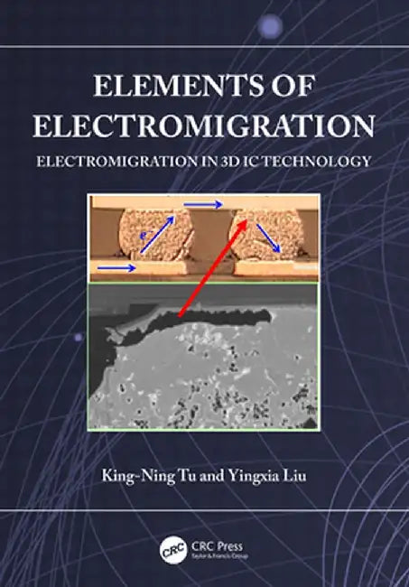 Elements of Electromigration: Electromigration in 3D IC Technology by King-Ning Tu