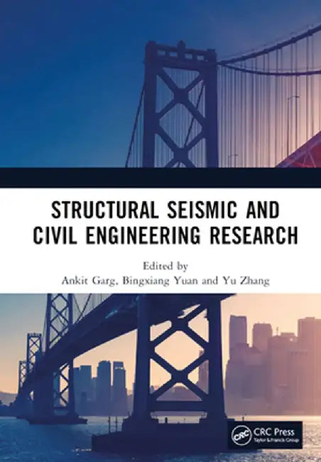 Structural Seismic and Civil Engineering Research: Proceedings of the 4th International Conference on Structural Seismic and Civil Engineering Researc by Ankit Garg