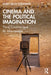 Cinema and the Political Imagination: Third Cinema and Its After-Image by Robin Truth Goodman