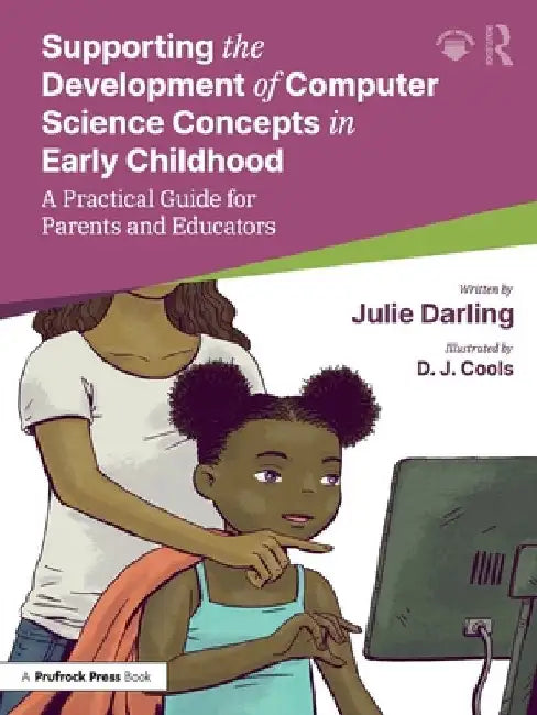 Development of Computer Science Concepts in Early Childhood: A Practical Guide for Parents and Educators by Julie Darling
