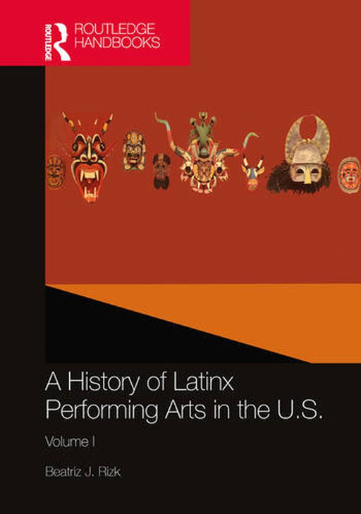 A History of Latinx Performing Arts in the U.S.: Volume I by Beatriz J. Rizk