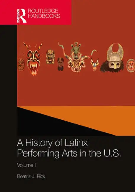 A History of Latinx Performing Arts in the U.S.: Volume II by Beatriz J. Rizk