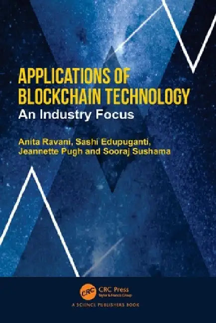 Applications of Blockchain Technology: An Industry Focus by Anita Ravani