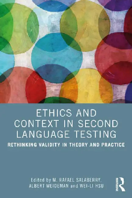 Ethics and Context in Second Language Testing: Rethinking Validity in Theory and Practice by M. Rafael Salaberry