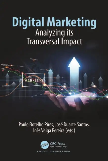 Digital Marketing: Analyzing its Transversal Impact by Paulo Botelho Pires, José Duarte Santos, Inês Veiga Pereira