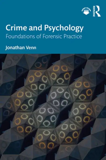 Crime and Psychology: Foundations of Forensic Practice by Jonathan Venn