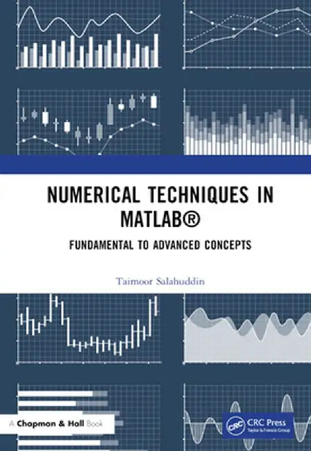 Numerical Techniques in MATLAB: Fundamental to Advanced Concepts by Taimoor Salahuddin