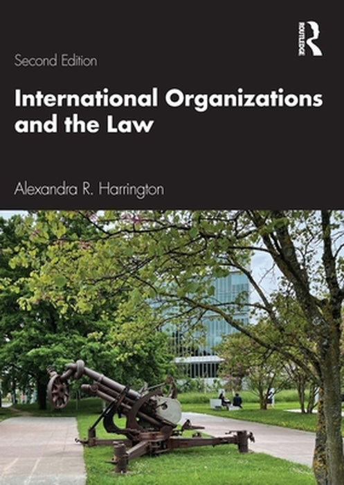 International Organizations and the Law by Harrington, Alexandra R.
