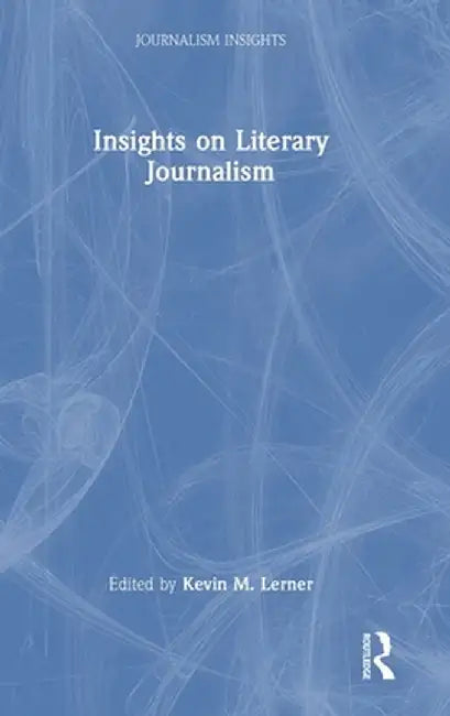 Insights on Literary Journalism by Kevin M. Lerner