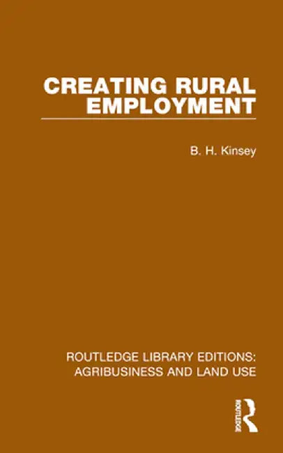 Creating Rural Employment by B. H. Kinsey