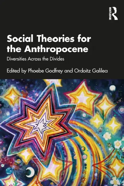 Social Theories for the Anthropocene: Diversities Across the Divides by Phoebe Godfrey, Ordoitz Galilea
