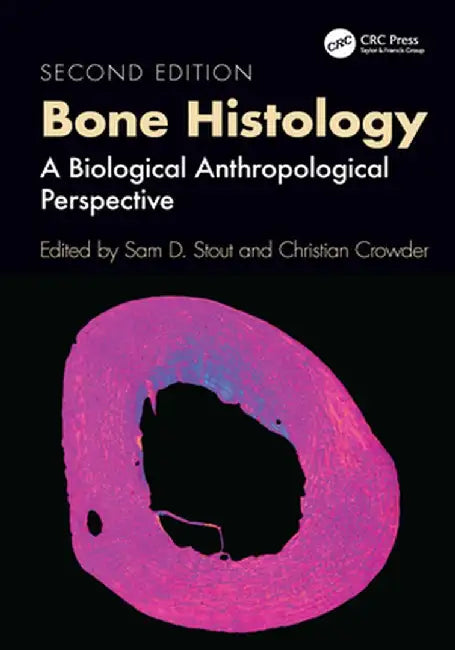 Bone Histology: A Biological Anthropological Perspective by Sam D. Stout