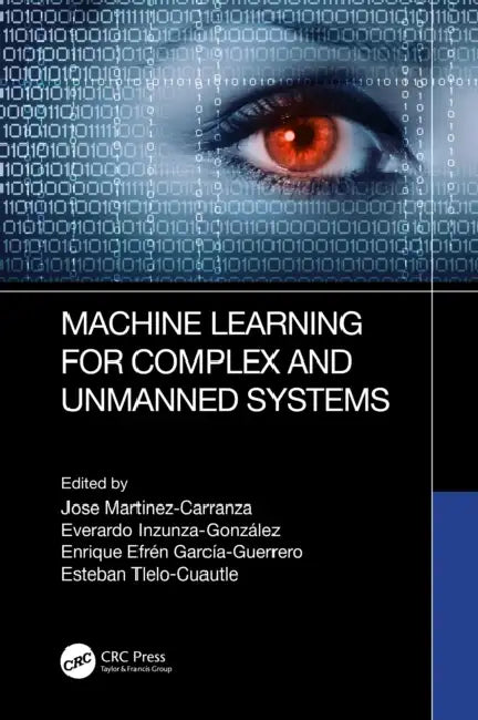 Machine Learning for Complex and Unmanned Systems by Jose Martinez-Carranza