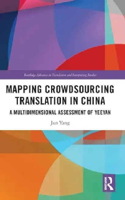 Mapping Crowdsourcing Translation in China: A Multidimensional Assessment of Yeeyan by Jun Yang