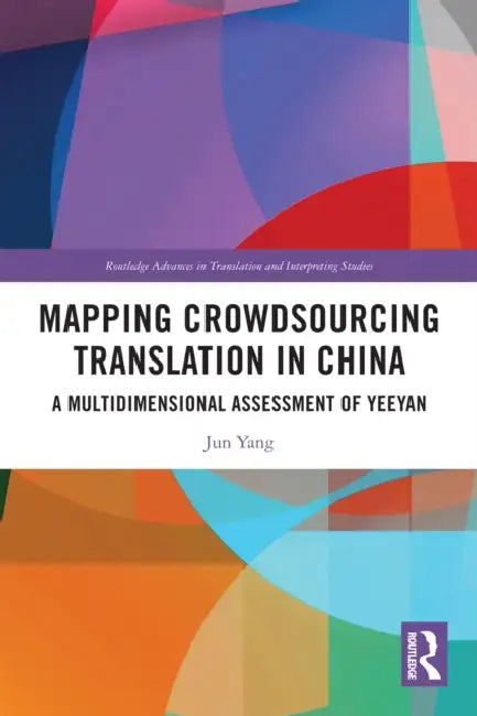 Mapping Crowdsourcing Translation in China: A Multidimensional Assessment of Yeeyan by Jun Yang