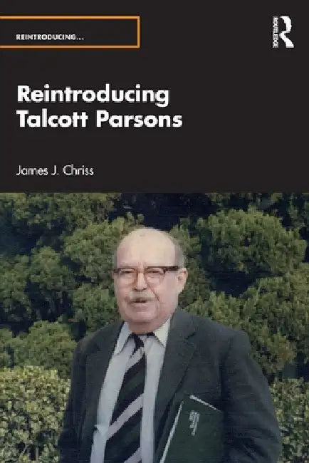 Reintroducing Talcott Parsons by James J. Chriss