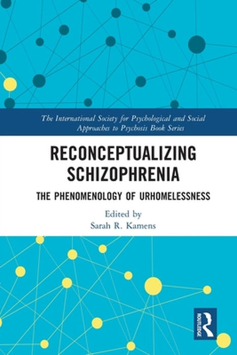 Reconceptualizing Schizophrenia: The Phenomenology of Urhomelessness by Sarah Kamens